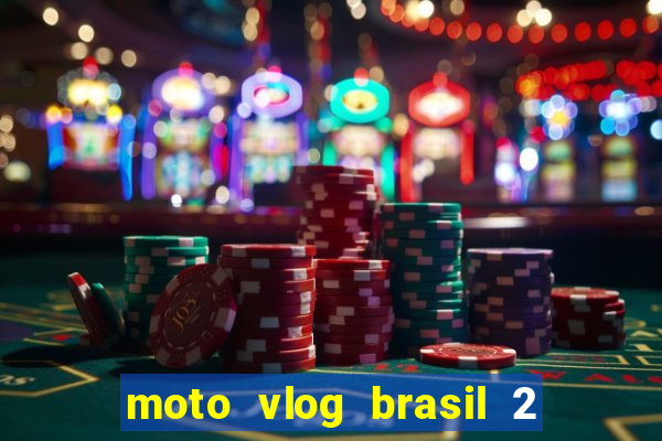 moto vlog brasil 2 dinheiro infinito